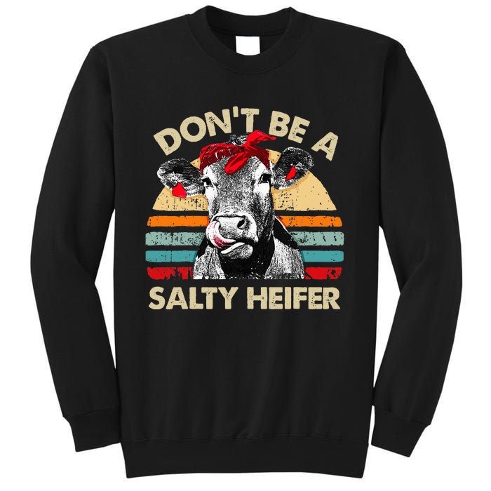 Don't Be A Salty Heifer cows lover gift vintage farm Tall Sweatshirt