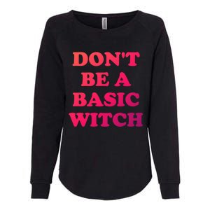 Dont Be A Basic Witch Funny Halloween Funny Gift Womens California Wash Sweatshirt