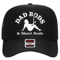 Dad Bods And Short Rods Funny Man Fishing Lovers High Crown Mesh Back Trucker Hat