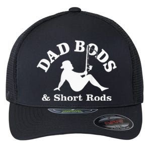 Dad Bods And Short Rods Funny Man Fishing Lovers Flexfit Unipanel Trucker Cap