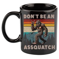 DonT Be An Assquatch Outdoor Sasquatch Funny Bigfoot 11oz C Handle Ceramic Mug