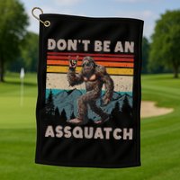 DonT Be An Assquatch Outdoor Sasquatch Funny Bigfoot Golf Towel