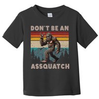 DonT Be An Assquatch Outdoor Sasquatch Funny Bigfoot Toddler T-Shirt