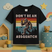 DonT Be An Assquatch Outdoor Sasquatch Funny Bigfoot Toddler T-Shirt