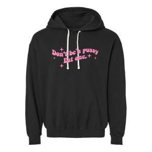 DonT Be A Pussy Eat One Garment-Dyed Fleece Hoodie