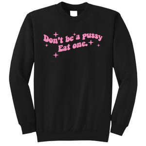 DonT Be A Pussy Eat One Sweatshirt