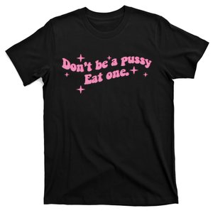 DonT Be A Pussy Eat One T-Shirt