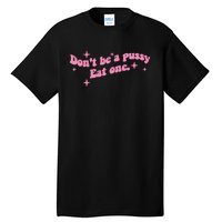 DonT Be A Pussy Eat One Tall T-Shirt