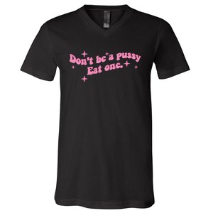 DonT Be A Pussy Eat One V-Neck T-Shirt