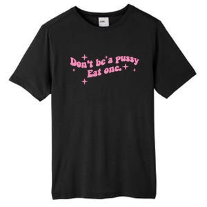 DonT Be A Pussy Eat One Tall Fusion ChromaSoft Performance T-Shirt