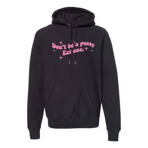 DonT Be A Pussy Eat One Premium Hoodie