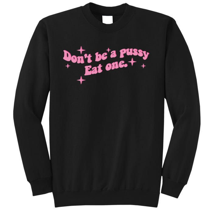 DonT Be A Pussy Eat One Tall Sweatshirt