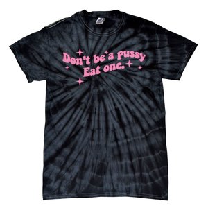 DonT Be A Pussy Eat One Tie-Dye T-Shirt