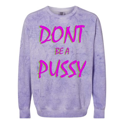 Don't Be A Pussy Colorblast Crewneck Sweatshirt