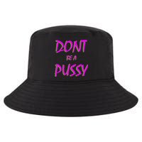 Don't Be A Pussy Cool Comfort Performance Bucket Hat