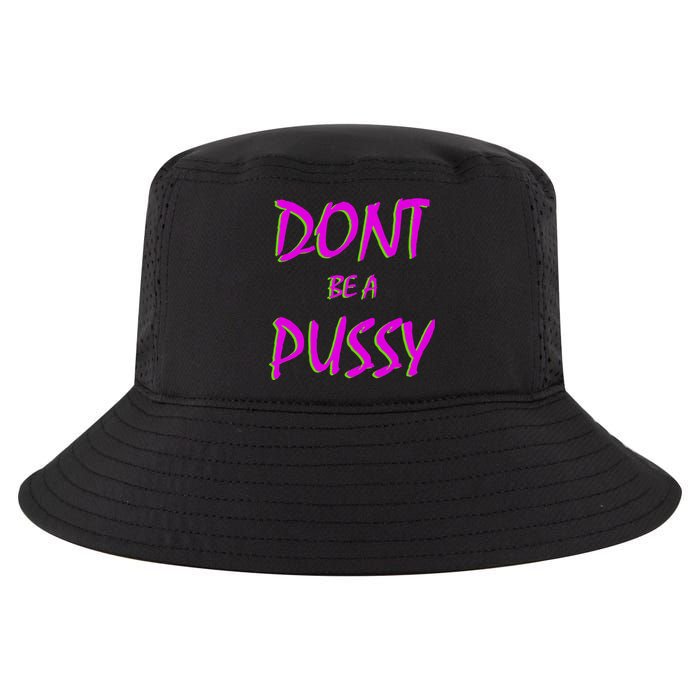 Don't Be A Pussy Cool Comfort Performance Bucket Hat