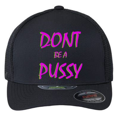 Don't Be A Pussy Flexfit Unipanel Trucker Cap