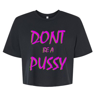 Don't Be A Pussy Bella+Canvas Jersey Crop Tee