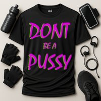 Don't Be A Pussy Cooling Performance Crew T-Shirt