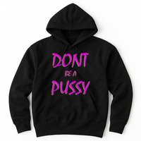 Don't Be A Pussy Hoodie