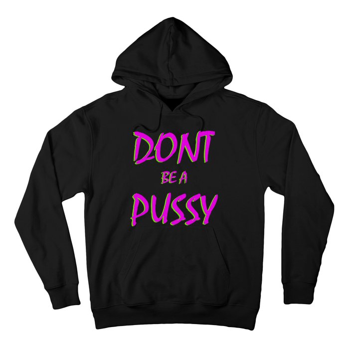 Don't Be A Pussy Hoodie