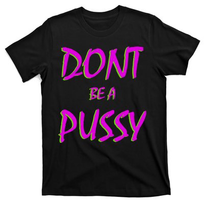 Don't Be A Pussy T-Shirt