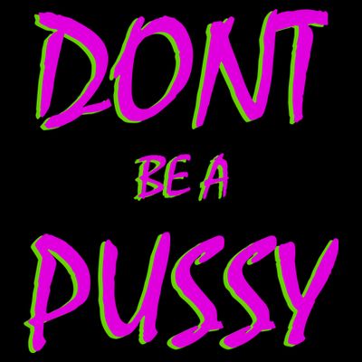 Don't Be A Pussy T-Shirt