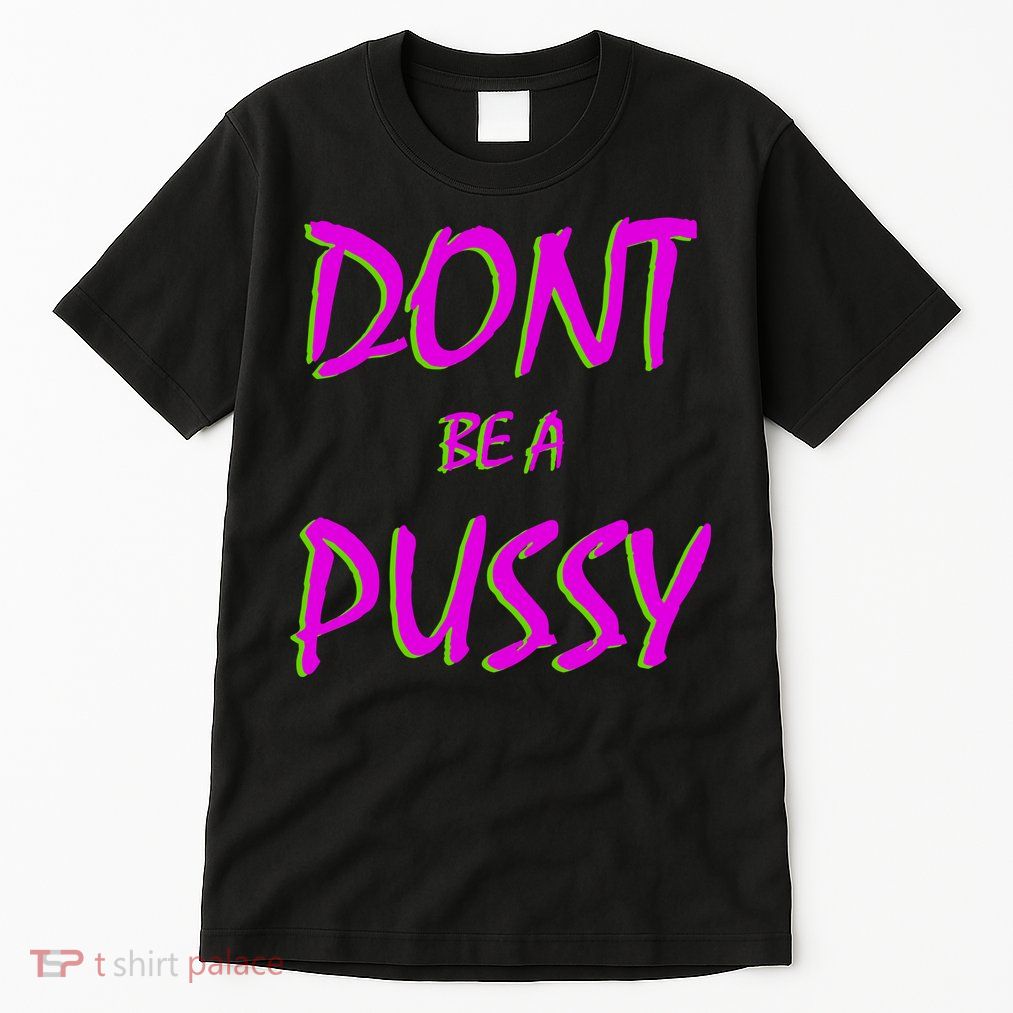Don't Be A Pussy Tall T-Shirt