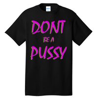 Don't Be A Pussy Tall T-Shirt