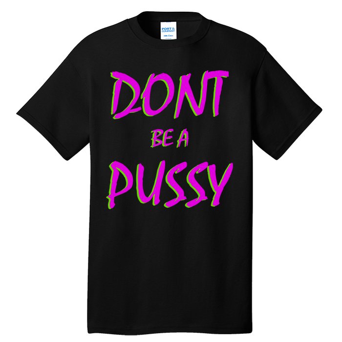 Don't Be A Pussy Tall T-Shirt