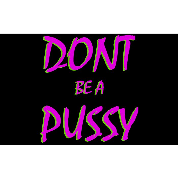 Don't Be A Pussy Bumper Sticker