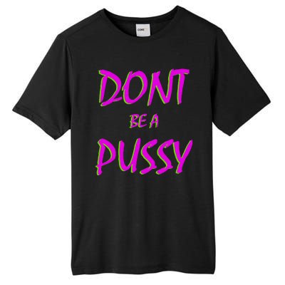 Don't Be A Pussy Tall Fusion ChromaSoft Performance T-Shirt