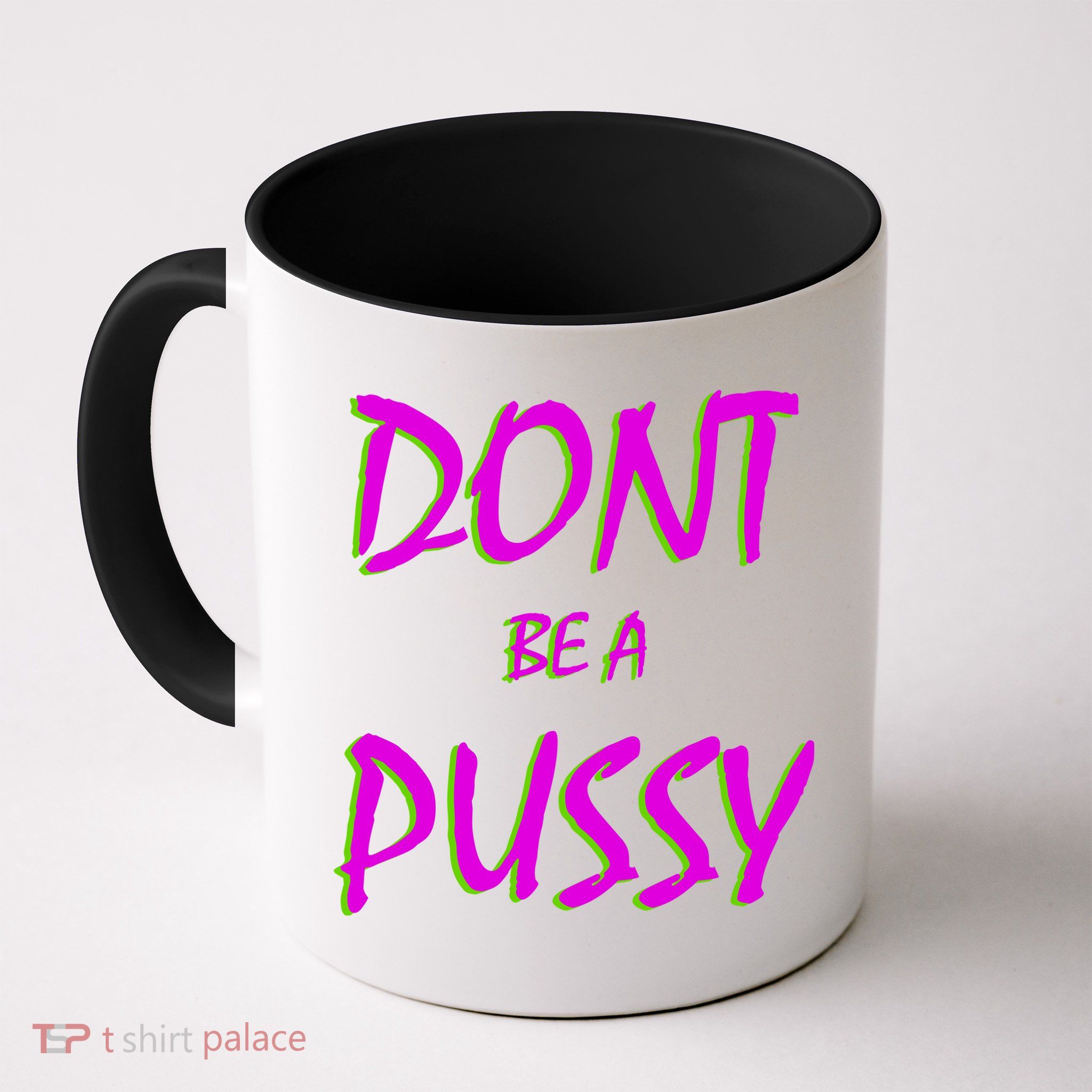 Don't Be A Pussy Mug