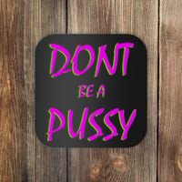 Don't Be A Pussy Coaster