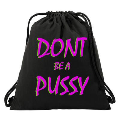 Don't Be A Pussy Drawstring Bag