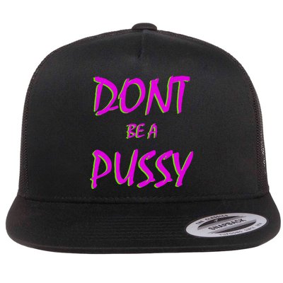 Don't Be A Pussy Flatbill Hat