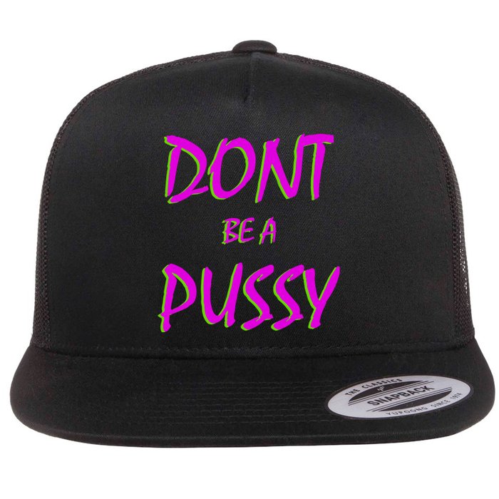 Don't Be A Pussy Flat Bill Trucker Hat