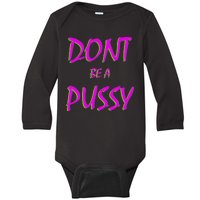 Don't Be A Pussy Baby Long Sleeve Bodysuit