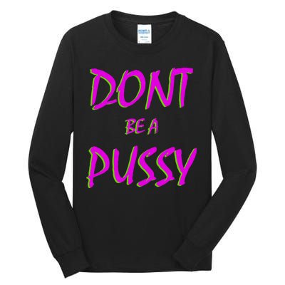 Don't Be A Pussy Tall Long Sleeve T-Shirt