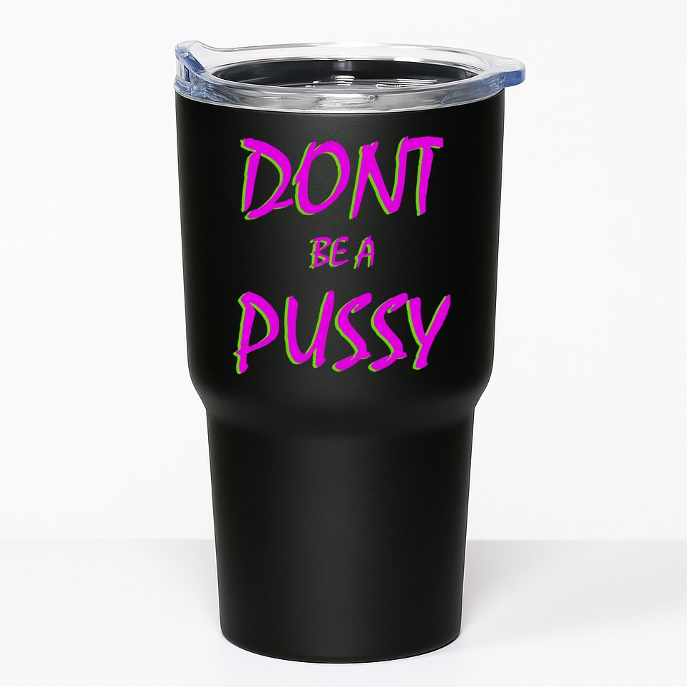 Don't Be A Pussy Tumbler