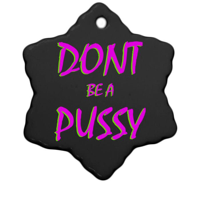 Don't Be A Pussy Ceramic Star Ornament