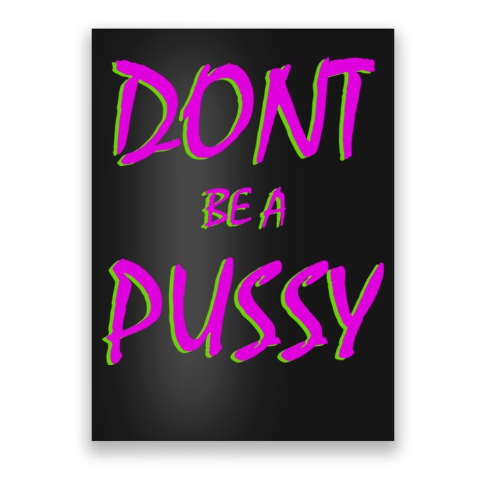 Don't Be A Pussy Poster