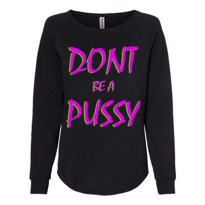 Don't Be A Pussy Womens California Wash Sweatshirt