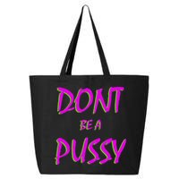 Don't Be A Pussy 25L Jumbo Tote