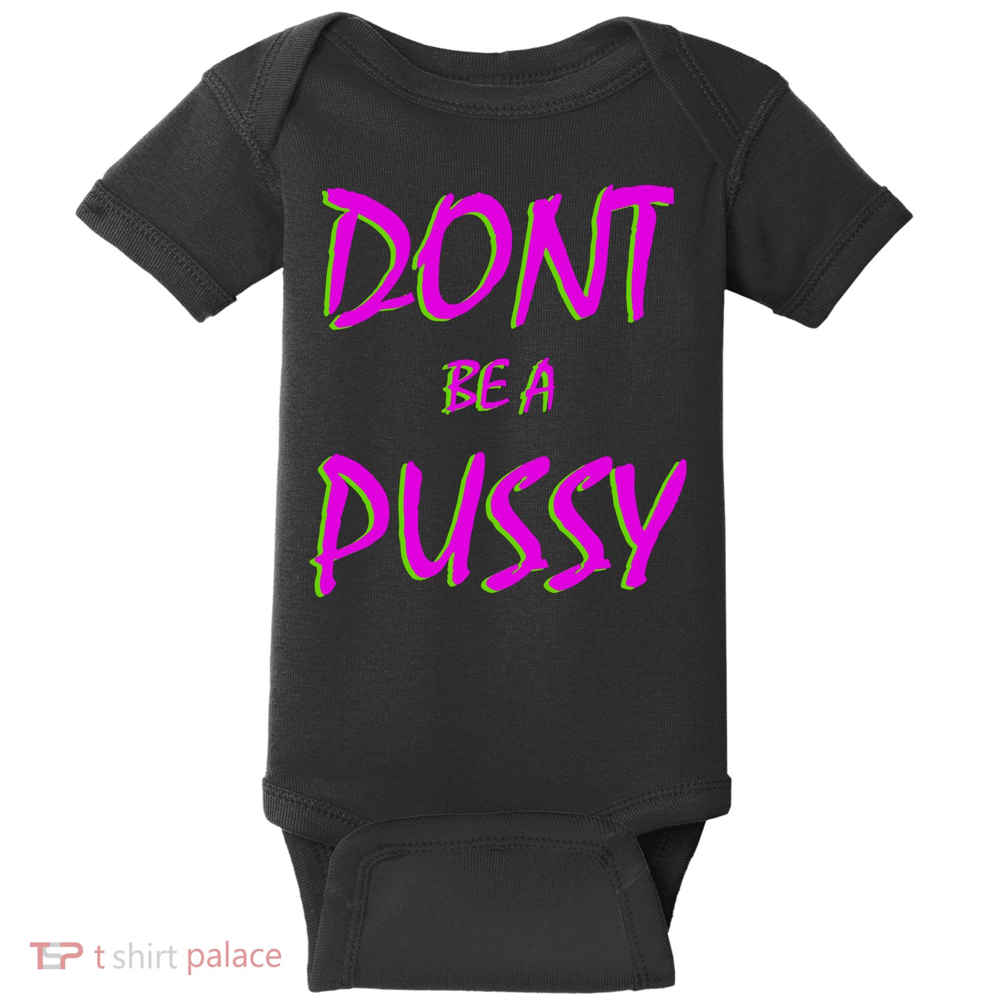 Don't Be A Pussy Baby Bodysuit