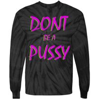 Don't Be A Pussy Tie-Dye Long Sleeve Shirt