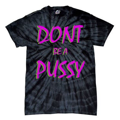 Don't Be A Pussy Tie-Dye T-Shirt