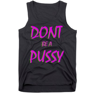 Don't Be A Pussy Tank Top