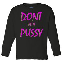 Don't Be A Pussy Toddler Long Sleeve Shirt