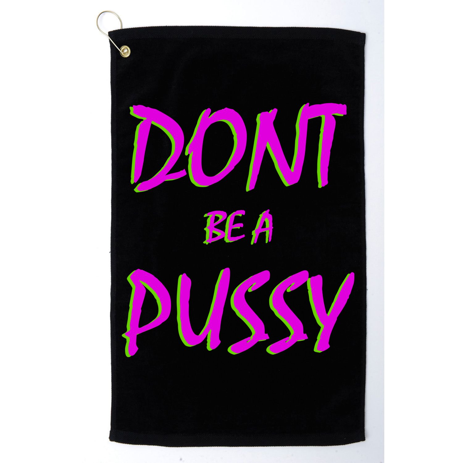 Don't Be A Pussy Golf Towel